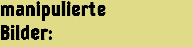 manipulierte Bilder: