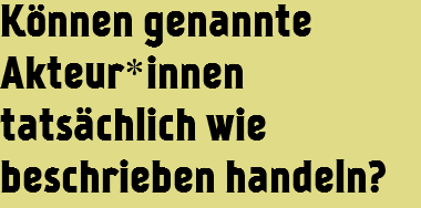 Können genannte Akteur*innen tatsächlich wie beschrieben handeln?